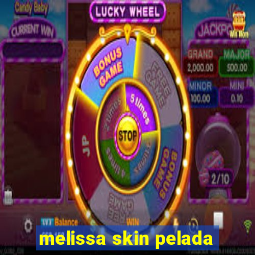 melissa skin pelada